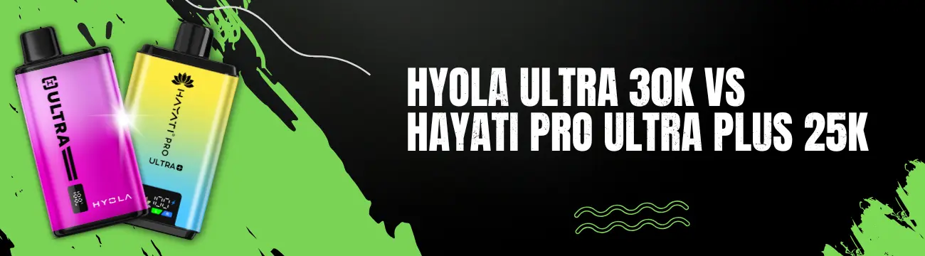 Hyola Ultra 30K vs Hayati Pro Ultra Plus 25K: Which Prefilled Pod Kit Should You Choose?